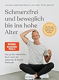 Schmerzfrei und beweglich bis ins hohe Alter: Das große Selbsthilfe-Buch nach der...