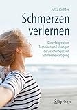 Schmerzen verlernen: Die erfolgreichen Techniken und Übungen der psychologischen...