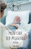 Mein Chef, der Pflegefall: Roman