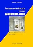 Planen und Bauen für das Wohnen im Alter: Ratgeber für Neubau, Umbau und Renovierung...