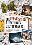 Der verrückteste Reiseführer Deutschlands: Verborgene Orte, kuriose Bauwerke und...